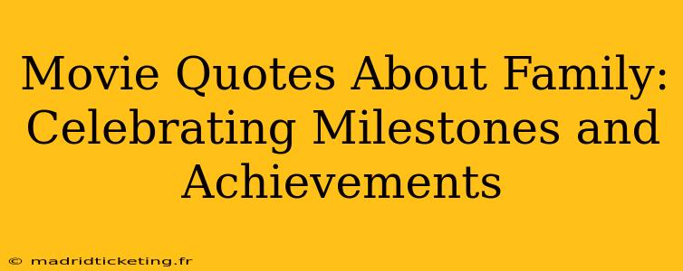 Movie Quotes About Family: Celebrating Milestones and Achievements