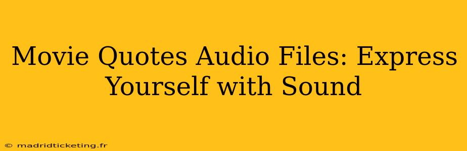 Movie Quotes Audio Files: Express Yourself with Sound