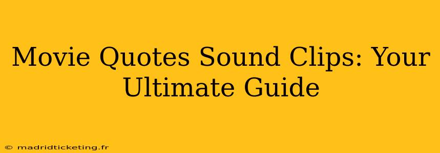 Movie Quotes Sound Clips: Your Ultimate Guide