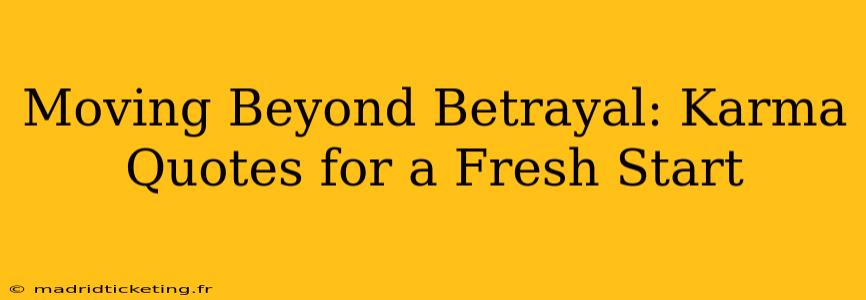 Moving Beyond Betrayal: Karma Quotes for a Fresh Start