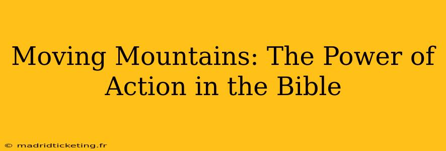 Moving Mountains: The Power of Action in the Bible