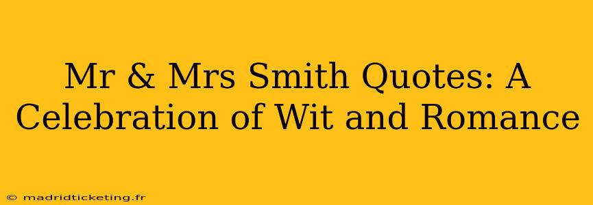 Mr & Mrs Smith Quotes: A Celebration of Wit and Romance