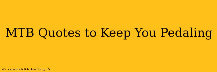 MTB Quotes to Keep You Pedaling