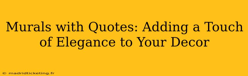 Murals with Quotes: Adding a Touch of Elegance to Your Decor