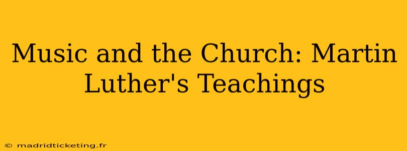 Music and the Church: Martin Luther's Teachings