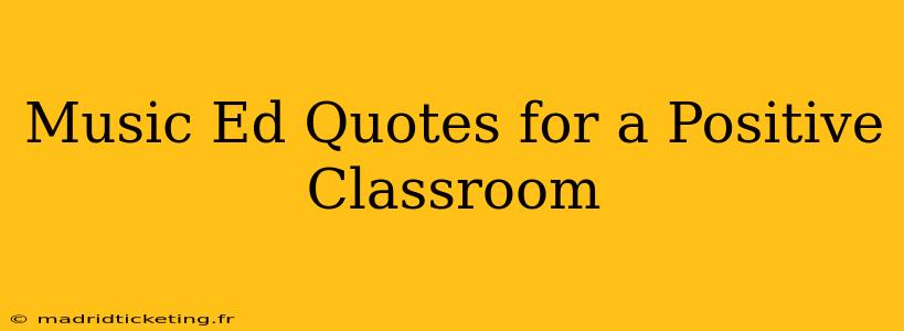 Music Ed Quotes for a Positive Classroom