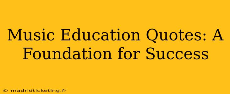 Music Education Quotes: A Foundation for Success
