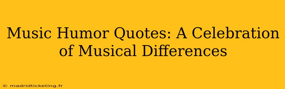 Music Humor Quotes: A Celebration of Musical Differences