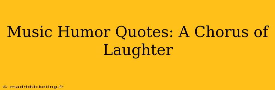 Music Humor Quotes: A Chorus of Laughter