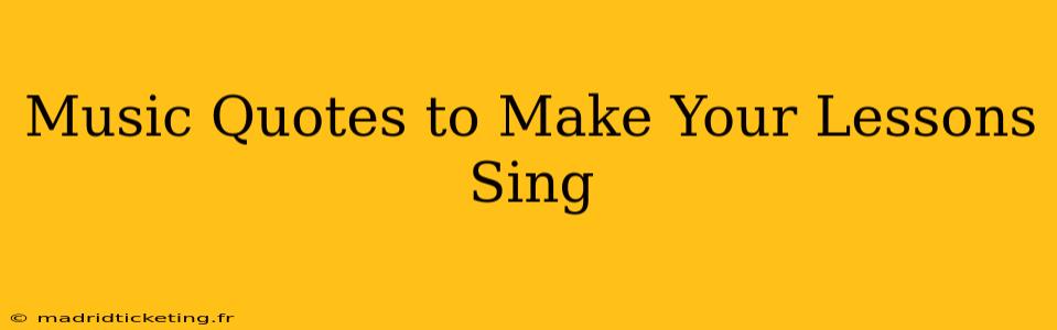 Music Quotes to Make Your Lessons Sing