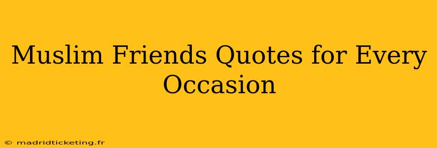 Muslim Friends Quotes for Every Occasion