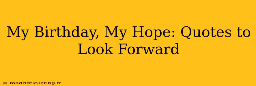 My Birthday, My Hope: Quotes to Look Forward 