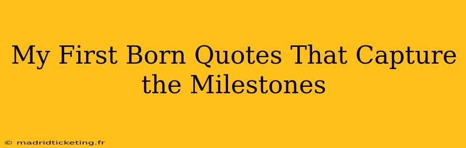 My First Born Quotes That Capture the Milestones