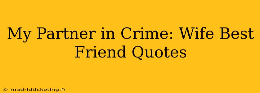 My Partner in Crime: Wife Best Friend Quotes