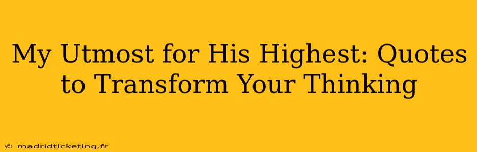 My Utmost for His Highest: Quotes to Transform Your Thinking