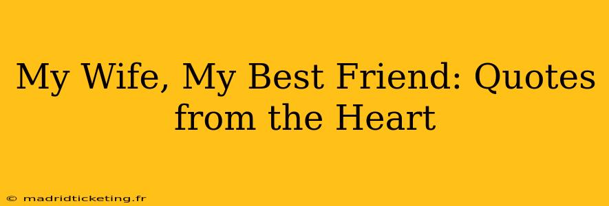 My Wife, My Best Friend: Quotes from the Heart