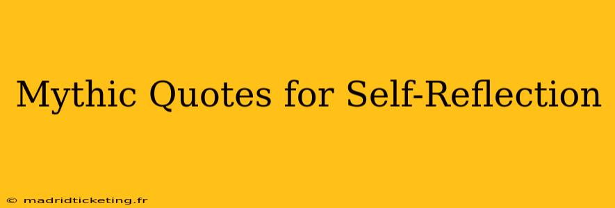 Mythic Quotes for Self-Reflection