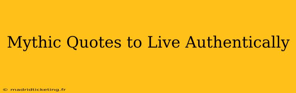 Mythic Quotes to Live Authentically