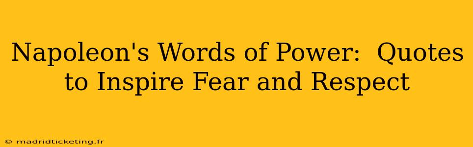 Napoleon's Words of Power:  Quotes to Inspire Fear and Respect