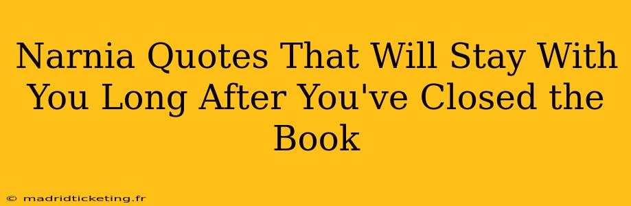 Narnia Quotes That Will Stay With You Long After You've Closed the Book