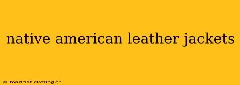 native american leather jackets