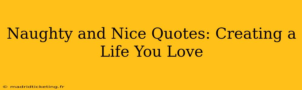 Naughty and Nice Quotes: Creating a Life You Love