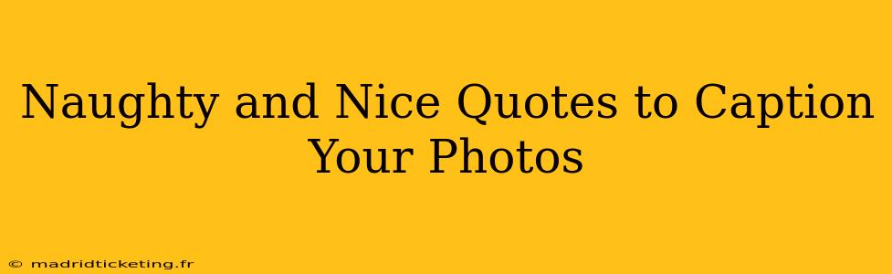Naughty and Nice Quotes to Caption Your Photos