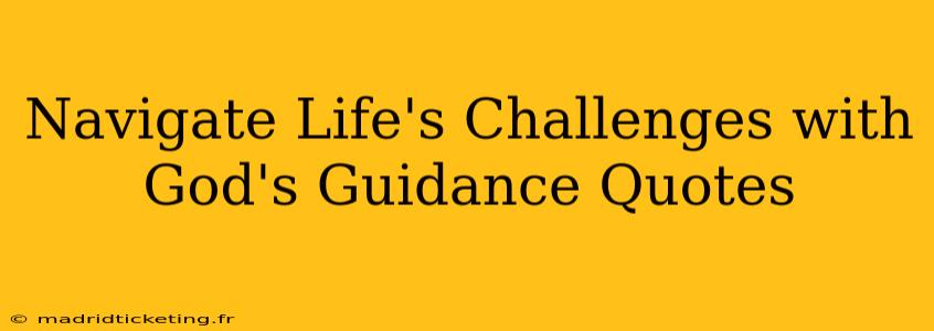 Navigate Life's Challenges with God's Guidance Quotes