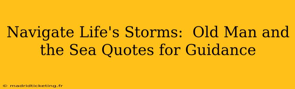 Navigate Life's Storms:  Old Man and the Sea Quotes for Guidance