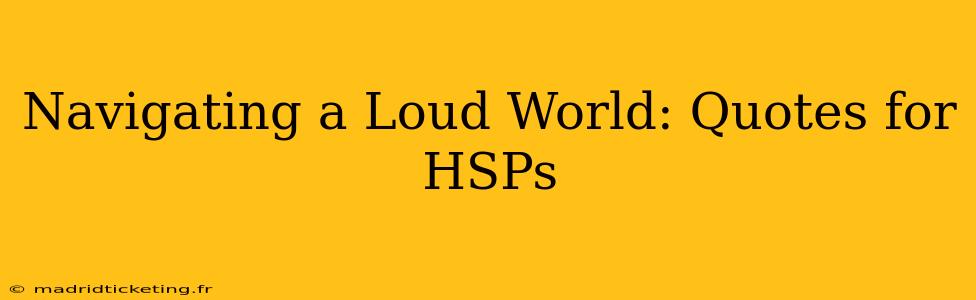 Navigating a Loud World: Quotes for HSPs