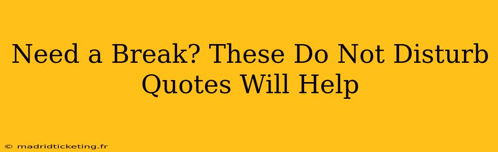 Need a Break? These Do Not Disturb Quotes Will Help