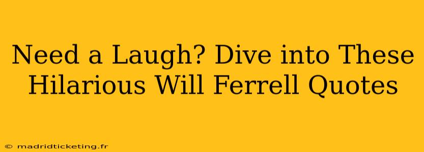 Need a Laugh? Dive into These Hilarious Will Ferrell Quotes