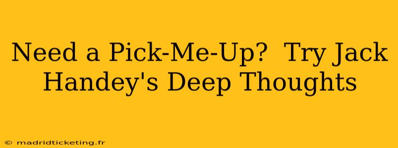 Need a Pick-Me-Up?  Try Jack Handey's Deep Thoughts