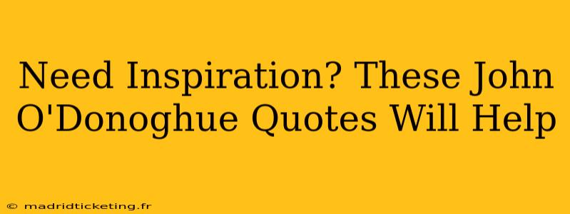 Need Inspiration? These John O'Donoghue Quotes Will Help