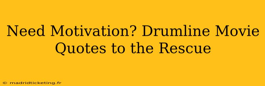 Need Motivation? Drumline Movie Quotes to the Rescue
