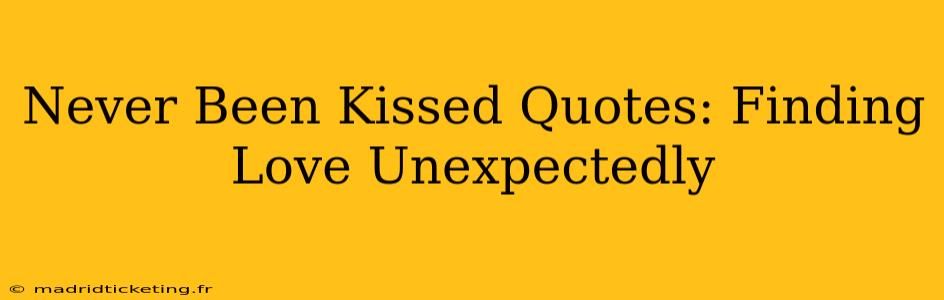 Never Been Kissed Quotes: Finding Love Unexpectedly
