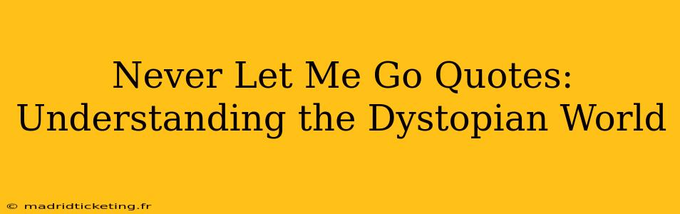 Never Let Me Go Quotes: Understanding the Dystopian World