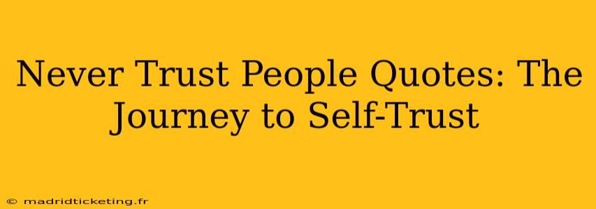 Never Trust People Quotes: The Journey to Self-Trust