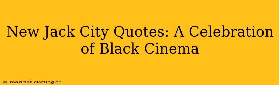 New Jack City Quotes: A Celebration of Black Cinema