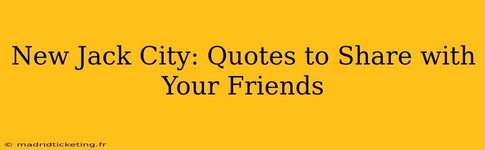 New Jack City: Quotes to Share with Your Friends