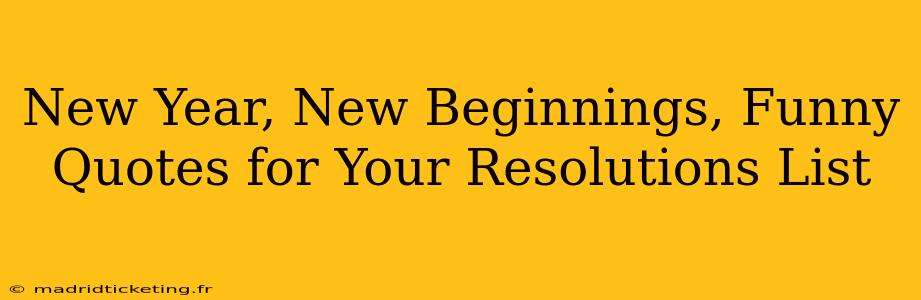 New Year, New Beginnings, Funny Quotes for Your Resolutions List