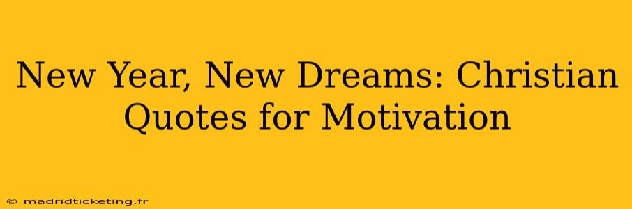 New Year, New Dreams: Christian Quotes for Motivation