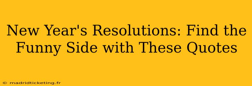 New Year's Resolutions: Find the Funny Side with These Quotes