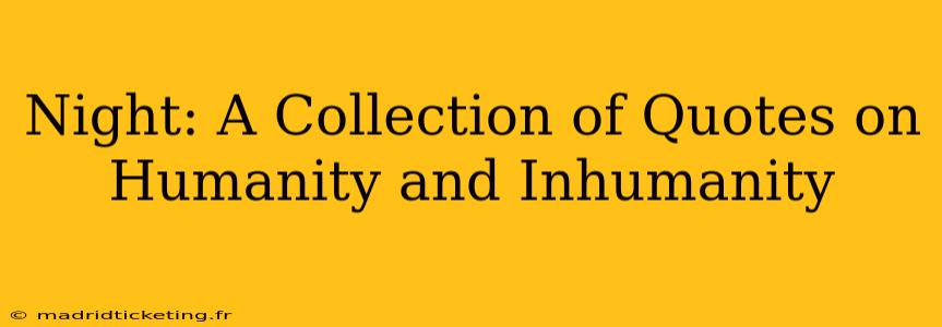 Night: A Collection of Quotes on Humanity and Inhumanity