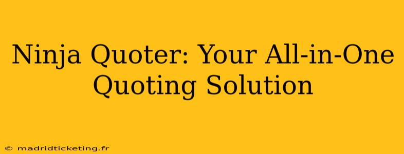 Ninja Quoter: Your All-in-One Quoting Solution