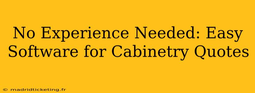 No Experience Needed: Easy Software for Cabinetry Quotes