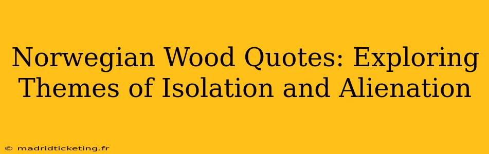 Norwegian Wood Quotes: Exploring Themes of Isolation and Alienation