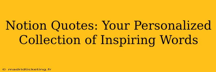 Notion Quotes: Your Personalized Collection of Inspiring Words
