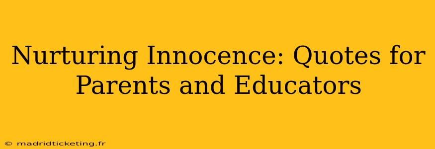 Nurturing Innocence: Quotes for Parents and Educators
