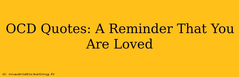 OCD Quotes: A Reminder That You Are Loved